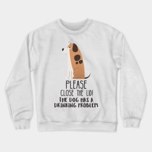 Close The Lid, The Dog Has A Drinking Problem Funny Doggo Meme Sign For Your Bathroom! Crewneck Sweatshirt